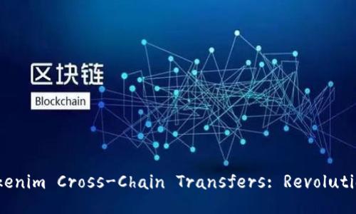 Future Trends of Tokenim Cross-Chain Transfers: Revolutionizing Digital Assets