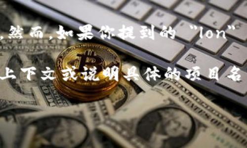 Tokenim 可能是一个特定的项目或平台，但在当前文献中并没有广泛的知名度，无法提供确切的信息。然而，如果你提到的 